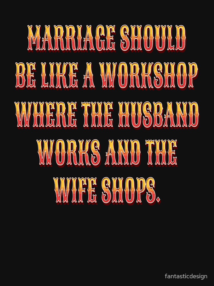 Funny Sarcastic Humor Marriage Should Be Like A Workshop by fantasticdesign T-Shirts, Hoodie, Sweatshirt (Image 3)