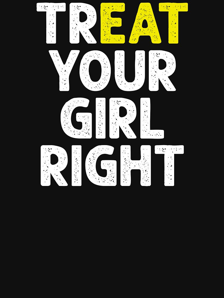 Treat (Eat) Your Girl Right - Funny Saying by dantixebiana T-Shirts, Hoodie, Sweatshirt | BlankRebels.com (Image 3)