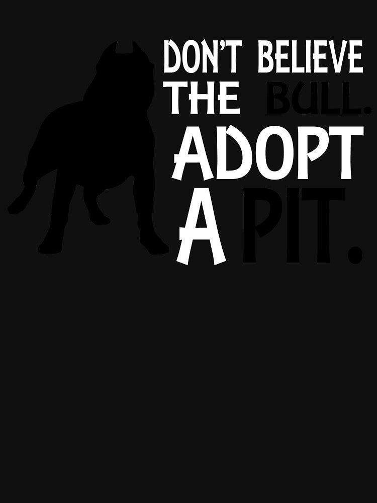 Don'T Believe Bull. Adopt Pit T-Shirts, Hoodie, Sweatshirt