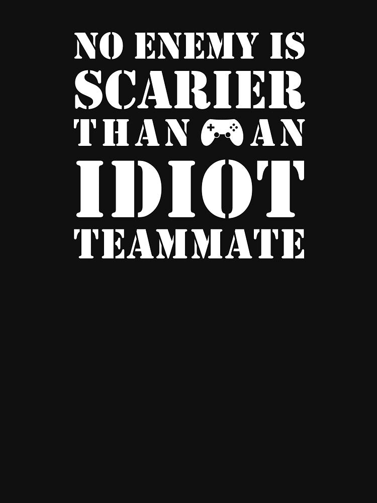 No Enemy is Scarier than an Idiot Teammate Best Gamer Gift by KrisCho T-Shirts, Hoodie, Sweatshirt (Image 3)