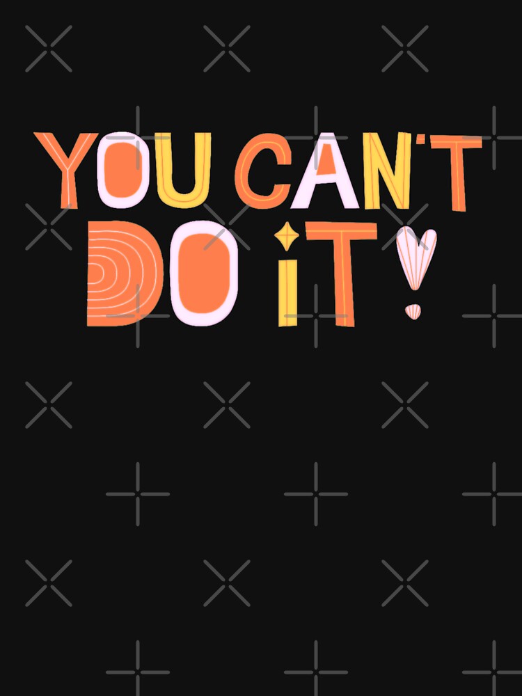 You Can't Do It! Unmotivational Quote (Black Background) by SillyFun T-Shirts, Hoodie, Sweatshirt | BlankRebels.com (Image 3)