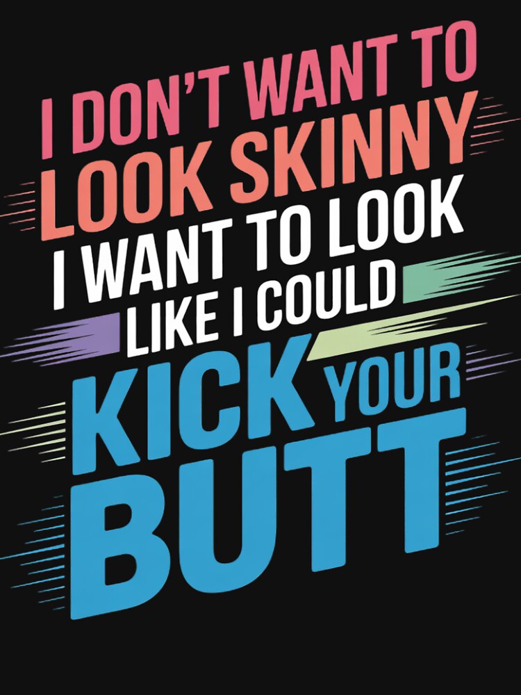 I Don't Want To Look Skinny Workout Kick Your Gym Butt by AnimeManga2D T-Shirts, Hoodie, Sweatshirt (Image 3)