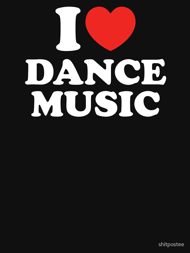 I Love Dance Music by shitpostee T-Shirts, Hoodie, Sweatshirt | BlankRebels.com (Image 3)