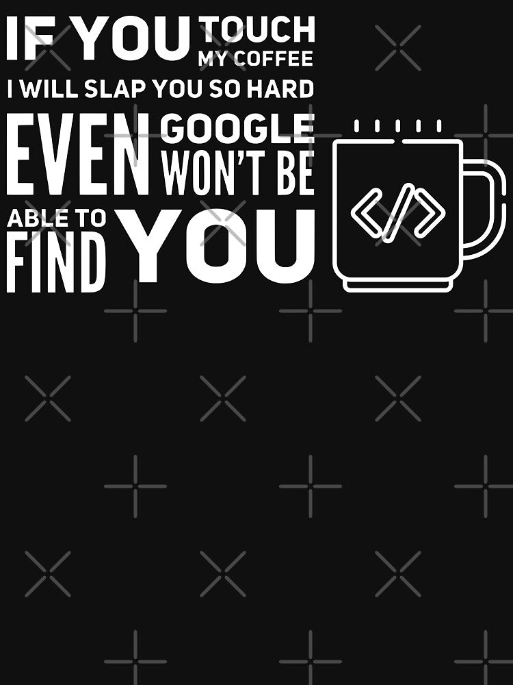 If You Touch My Coffee I Will Slap You So Hard Even Google Won't Be Able To Find You (white) by Stornu2Ruedas... (Image 3)
