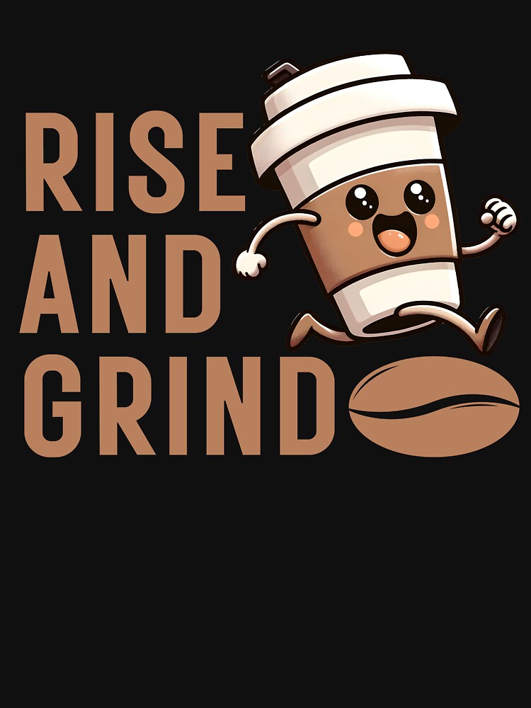 Rise Grind Motivational Coffee Lover T-Shirts, Hoodie, Sweatshirt