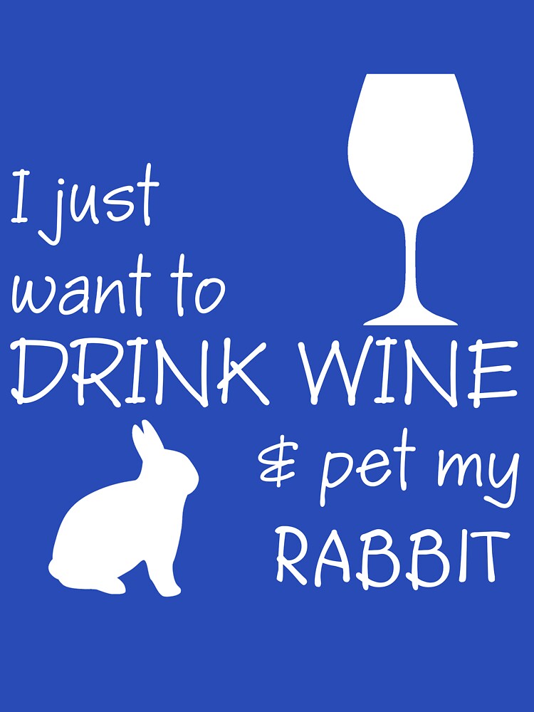 I just want to drink wine and pet my rabbit. by EB-designs T-Shirts, Hoodie, Sweatshirt | BlankRebels.com (Image 3)