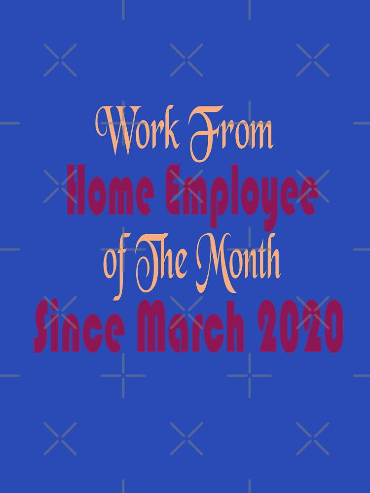Funny Sayings shirt Work From Home Employee of The Month Since March 2020, Gift idea for employees who love to work (Image 3)