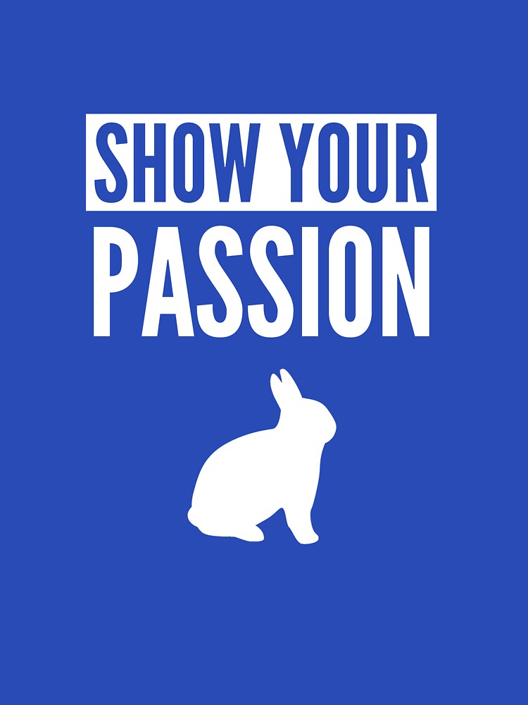 Show Your Passion Rabbits T-Shirts, Hoodie, Sweatshirt