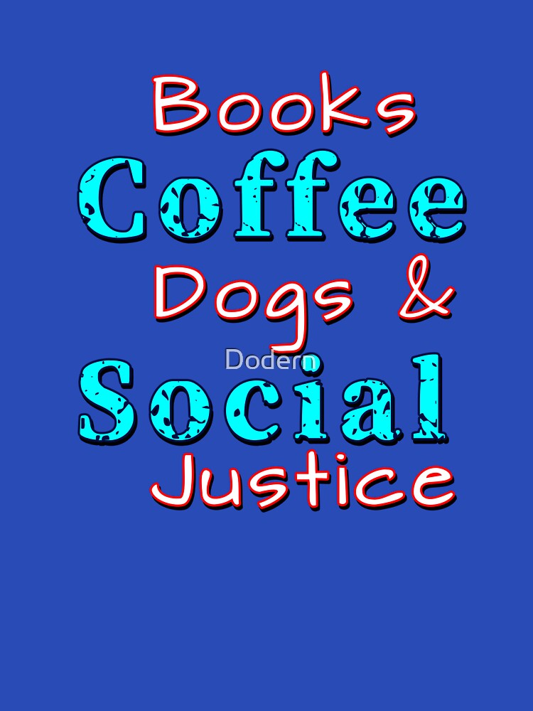 Books And Coffee And Dogs And Social Justice by Dodern T-Shirts, Hoodie, Sweatshirt | BlankRebels.com (Image 3)