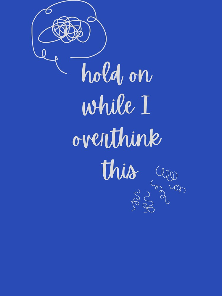 Overthinking everything? Hold on while I overthink this by SusanRoseWriter T-Shirts, Hoodie, Sweatshirt (Image 3)