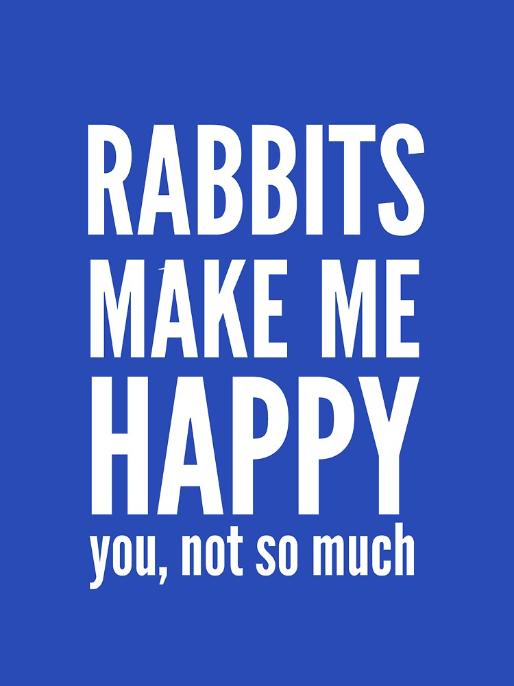 Rabbits Make Me Happy T-Shirts, Hoodie, Sweatshirt