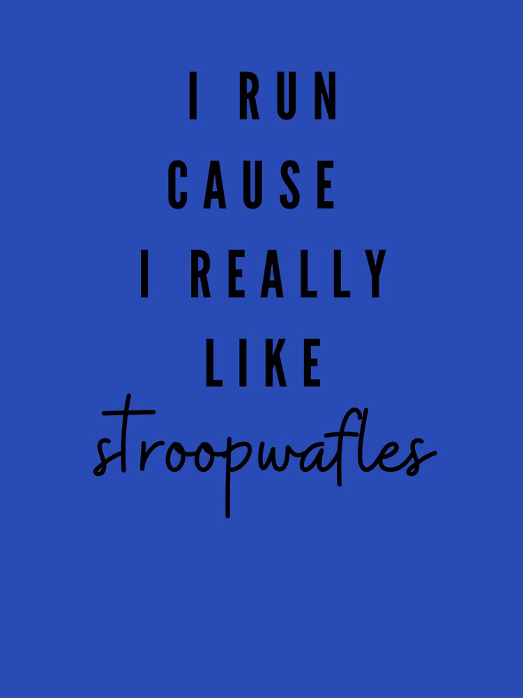 I run cause I really like stroopwafles by Danylo14 T-Shirts, Hoodie, Sweatshirt | BlankRebels.com (Image 3)
