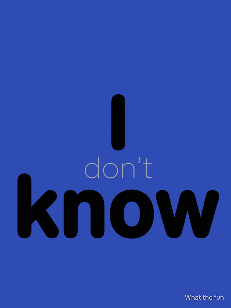 I Know / I Don’t Know (At First Glance) – Typographic Illusion Quote 001 by What the fun T-Shirts, Hoodie,... (Image 3)