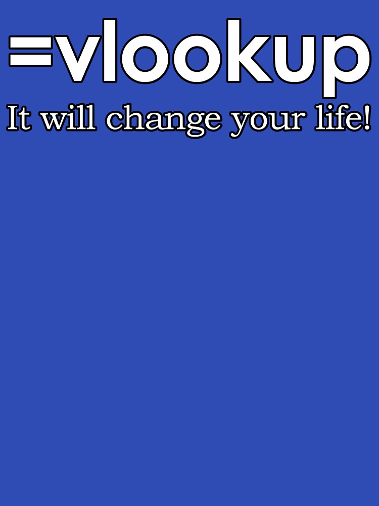 vlookup - It WILL change your life! by BYRON T-Shirts, Hoodie, Sweatshirt | BlankRebels.com (Image 3)