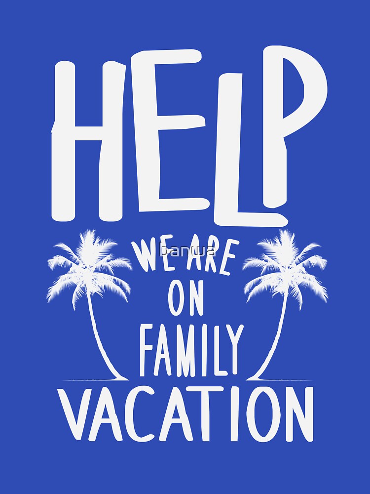 Help We Are On Family Vacation by banwa T-Shirts, Hoodie, Sweatshirt | BlankRebels.com (Image 3)