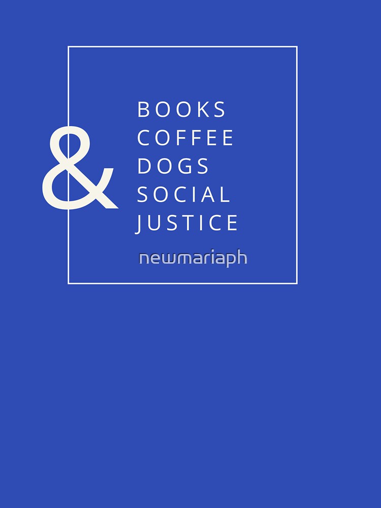 Books And Coffee And Dogs And Social Justice by newmariaph T-Shirts, Hoodie, Sweatshirt | BlankRebels.com (Image 3)