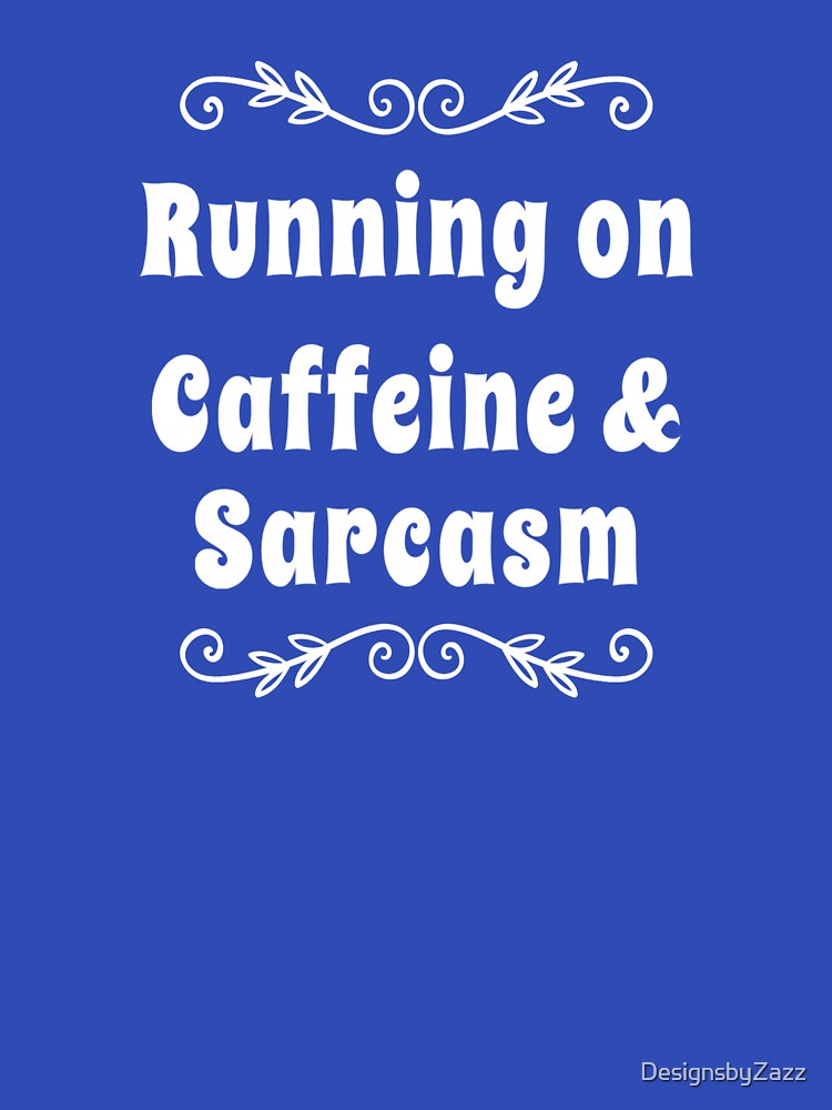 Running on Caffeine and Sarcasm T-shirt | Funny sarcastic tshirt | Caffeine Lovers Shirt T-Shirt by... (Image 3)