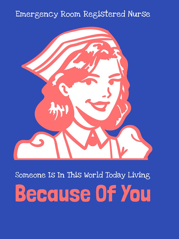 Emergency Room Registered Nurse Someone Is Living In This World Today Because Of You by nicke2025 T-Shirts,... (Image 3)