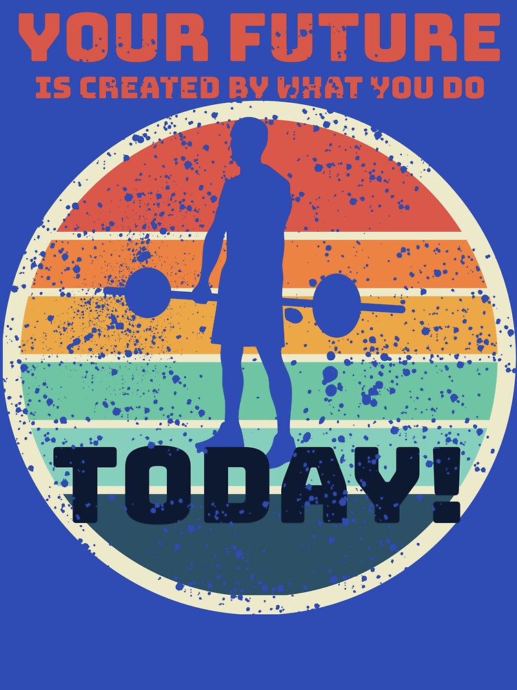Gym Motivation– Your Future Is Created Today by positive vibes T-Shirts, Hoodie, Sweatshirt | BlankRebels.com (Image 3)