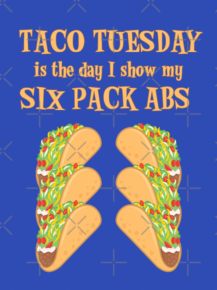 Taco Tuesday Is The Day I Show My Six Pack Abs by SassyYetClassy T-Shirts, Hoodie, Sweatshirt | BlankRebels.com (Image 3)