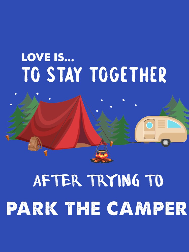 Iove Is To Stay Together After Trying To Park The Camper by quangduongutc T-Shirts, Hoodie, Sweatshirt (Image 3)