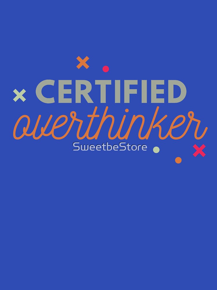 Warning Overthinking Kills Your Happiness Certified Overthinker by SweetbeStore T-Shirts, Hoodie, Sweatshirt (Image 3)