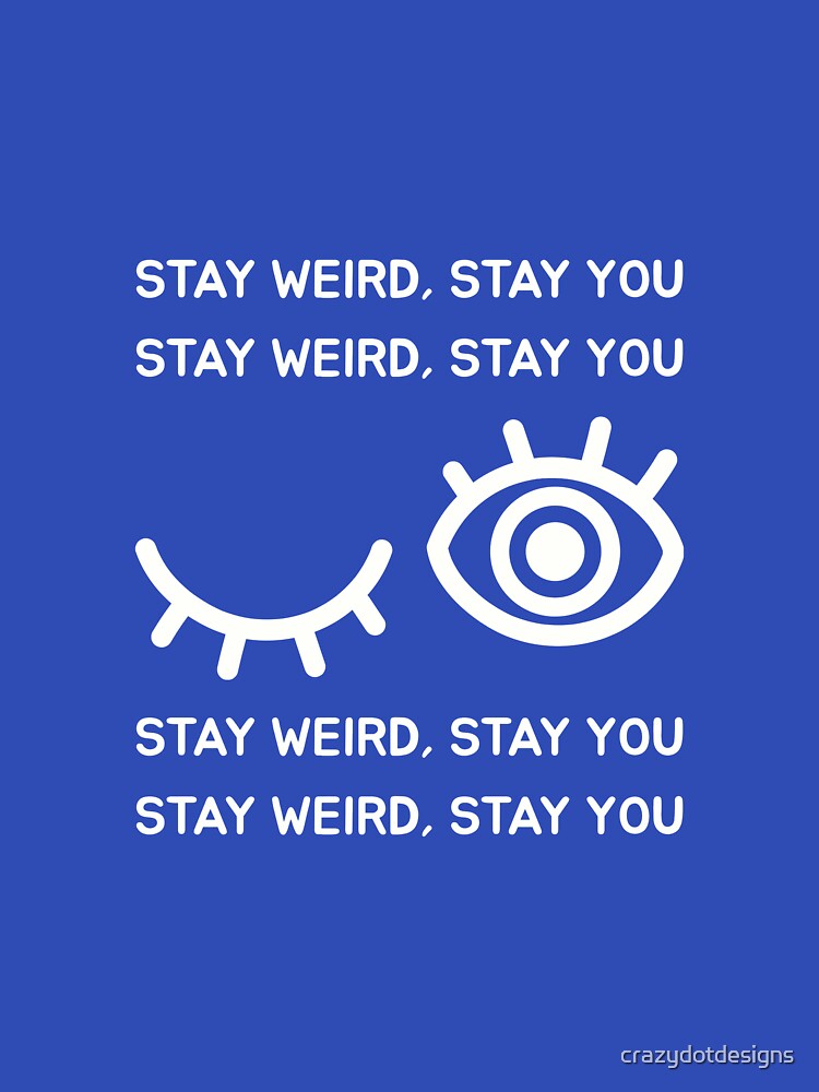 Stay Weird, Stay You by crazydotdesigns T-Shirts, Hoodie, Sweatshirt | BlankRebels.com (Image 3)