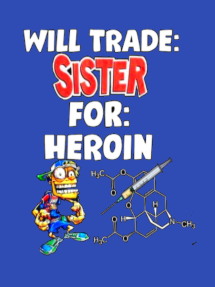 Will trade sister for heroin by gavsfunnyshirts T-Shirts, Hoodie, Sweatshirt | BlankRebels.com (Image 3)