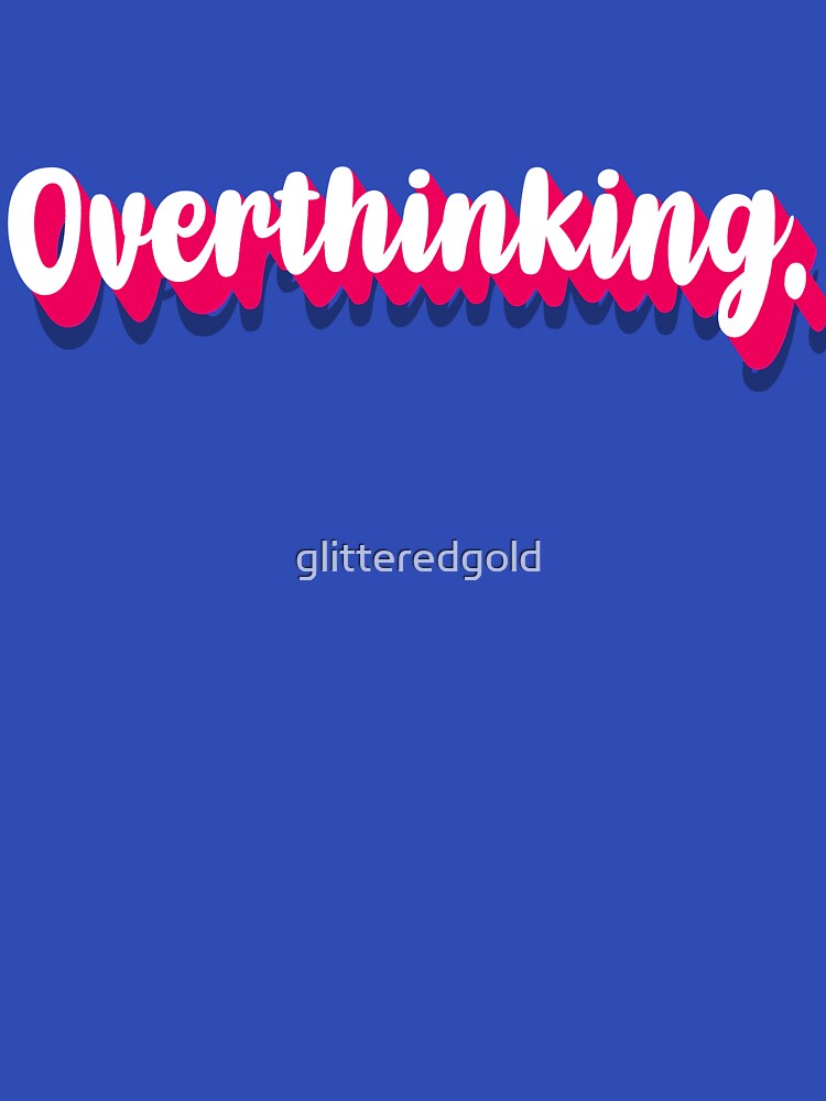 Overthinking by glitteredgold T-Shirts, Hoodie, Sweatshirt | BlankRebels.com (Image 3)