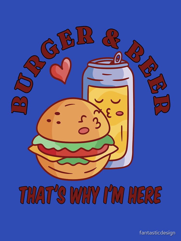 Funny Beer Drink Drinking Burgers & Beer That’s Why I’m Here by fantasticdesign T-Shirts, Hoodie, Sweatshirt (Image 3)