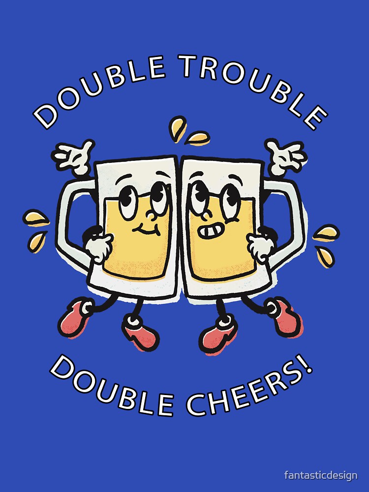 Funny Beer Drink Drinking Double Trouble Double Cheers by fantasticdesign T-Shirts, Hoodie, Sweatshirt (Image 3)