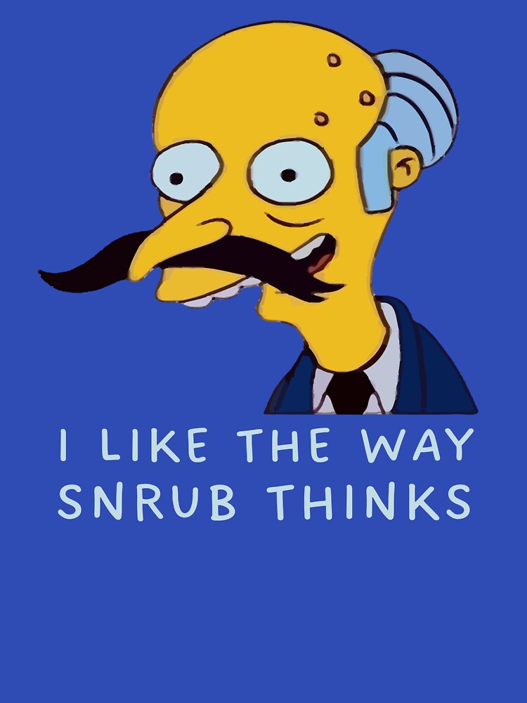 I Like the Way Snrub Thinks by UNK-Fatigues