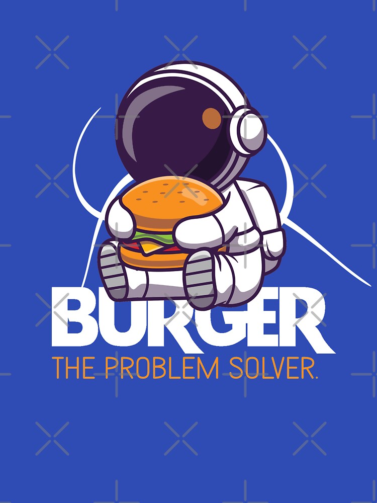 burger the problem solver - funny and burger lover by cruzzcreation T-Shirts, Hoodie, Sweatshirt | BlankRebels.com (Image 3)