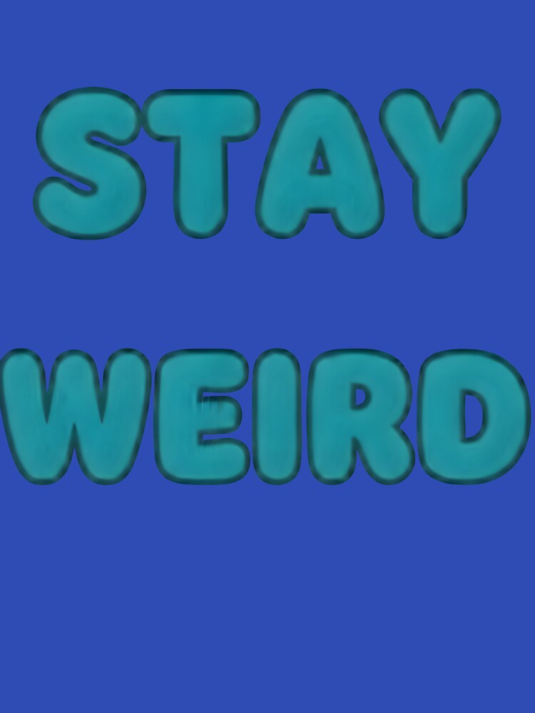 Stay weird - Stay you by RobertMartinArt T-Shirts, Hoodie, Sweatshirt | BlankRebels.com (Image 3)