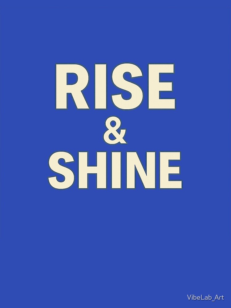 Rise & Shine – Minimal Morning Motivation Typography by VibeLab_Art T-Shirts, Hoodie, Sweatshirt | BlankRebels.com (Image 3)