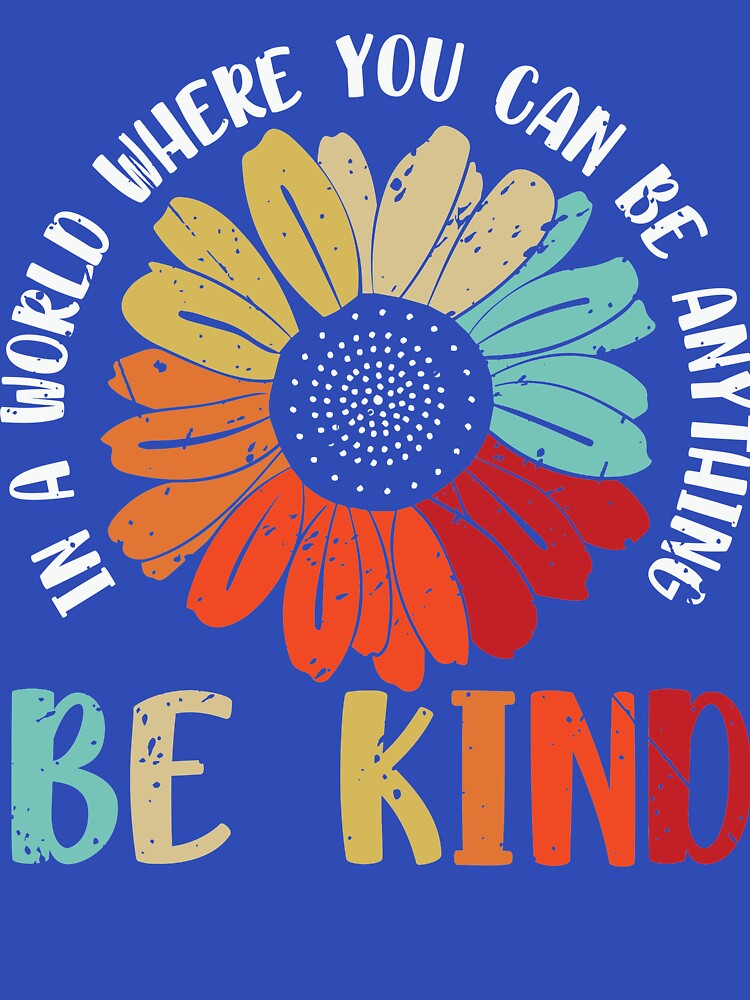 Be Kind T-Shirts, Hoodie, Sweatshirt