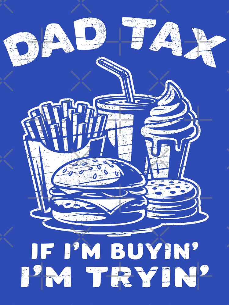 Dad Tax – Buyin’ Means Tryin’ by EthosWear T-Shirts, Hoodie, Sweatshirt | BlankRebels.com (Image 3)