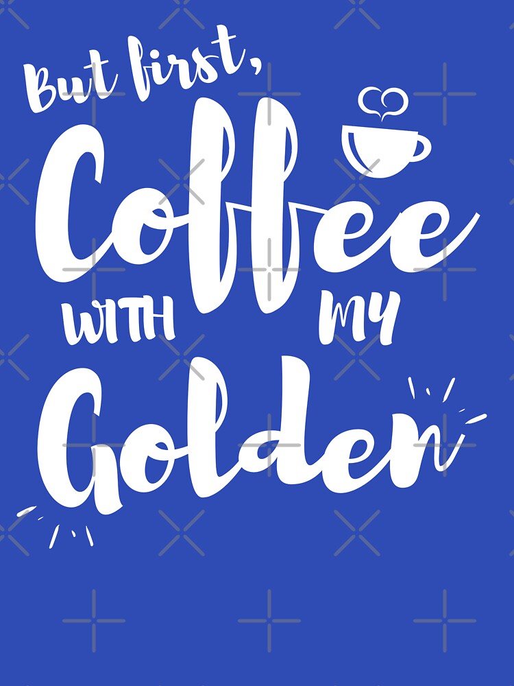 But First Coffee With My Golden Retriever / Golden Doodle by Guarddogdrive T-Shirts, Hoodie, Sweatshirt (Image 3)