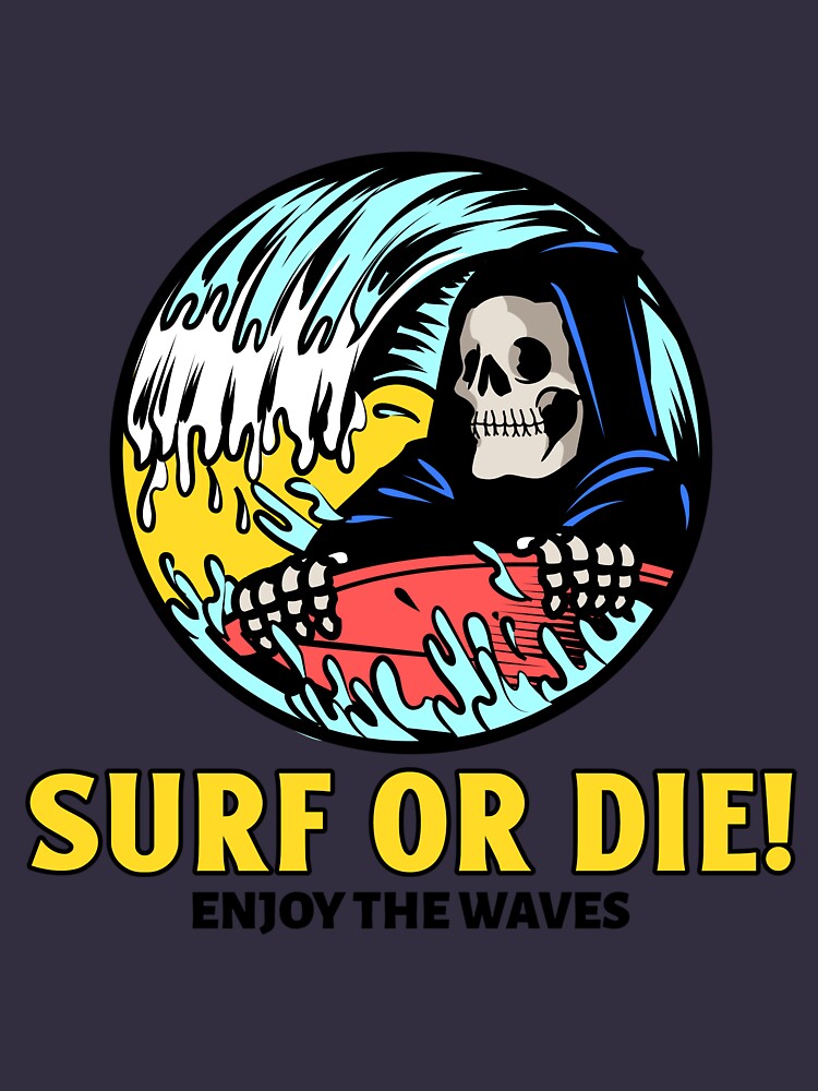 Surf or Die! Enjoy the Waves. by SP-Printable