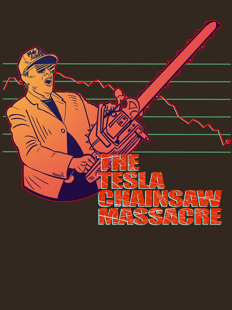 The Tesla Chainsaw Massacre – Satirical Elon Musk Stock Market Parody by blampop T-Shirts, Hoodie, Sweatshirt (Image 3)