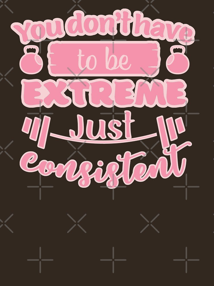 You Dont Have To Be Extreme Just Consistent by FurioInc T-Shirts, Hoodie, Sweatshirt | BlankRebels.com (Image 3)