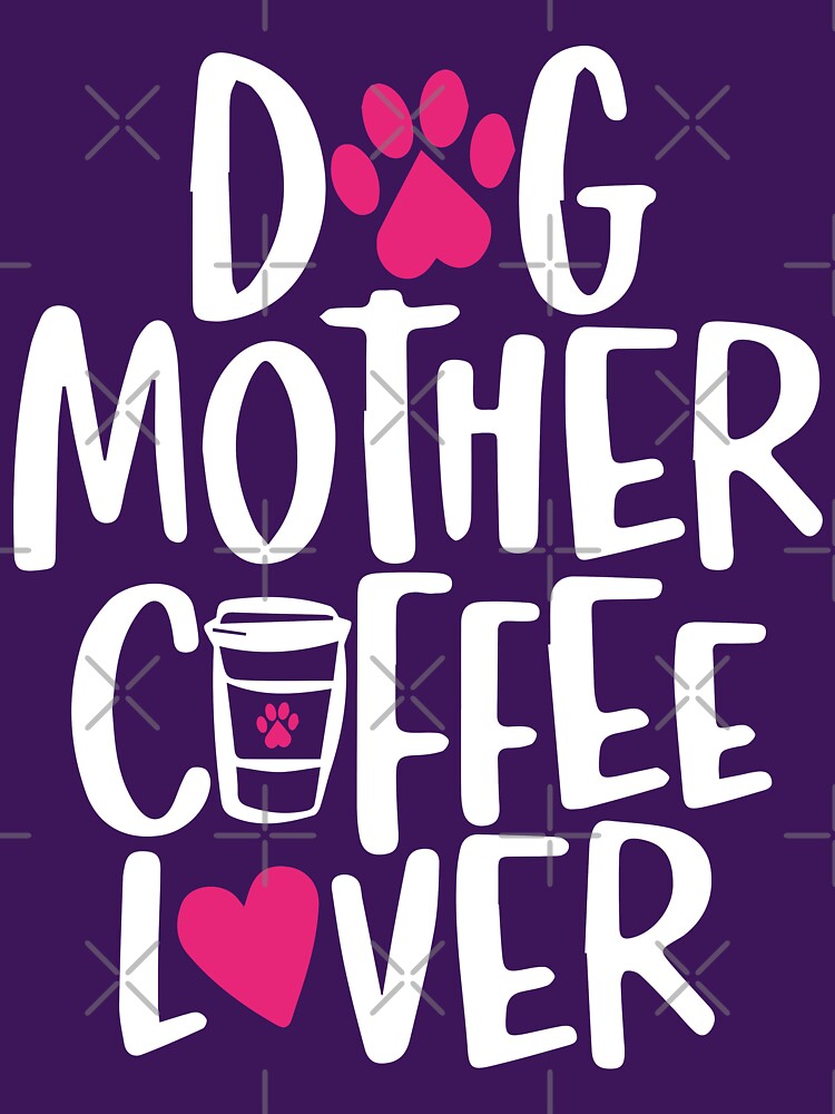 Dog Mother Coffee Lover by Re Ka