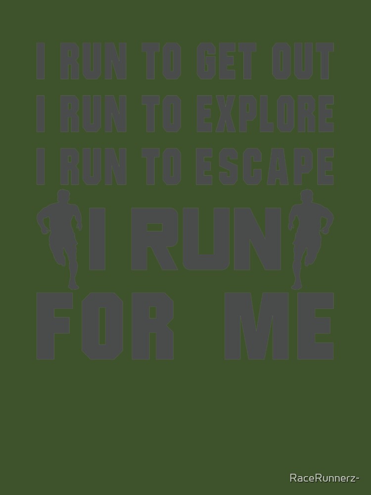 I Run To Get Out, I Run To Explore, I Run To Escape, I Run For Me - Funny Running Quotes -  Black, Green, Gray,... (Image 3)