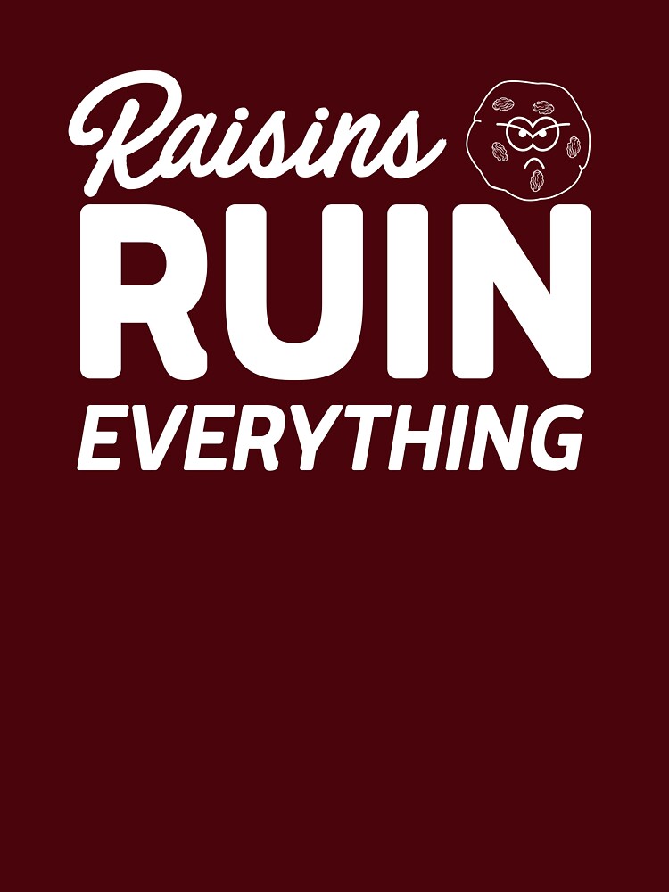 Raisins Ruin Everything by keepers T-Shirts, Hoodie, Sweatshirt | BlankRebels.com (Image 3)