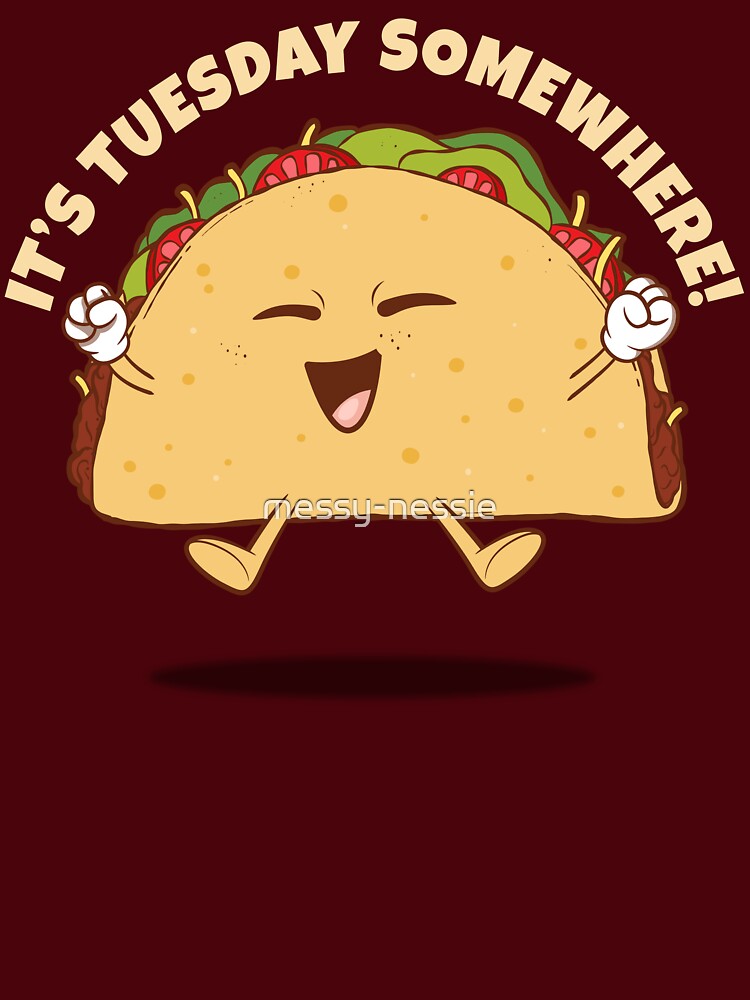 Taco Tuesday - it's Tuesday somewhere (on dark colors) by messy-nessie T-Shirts, Hoodie, Sweatshirt (Image 3)