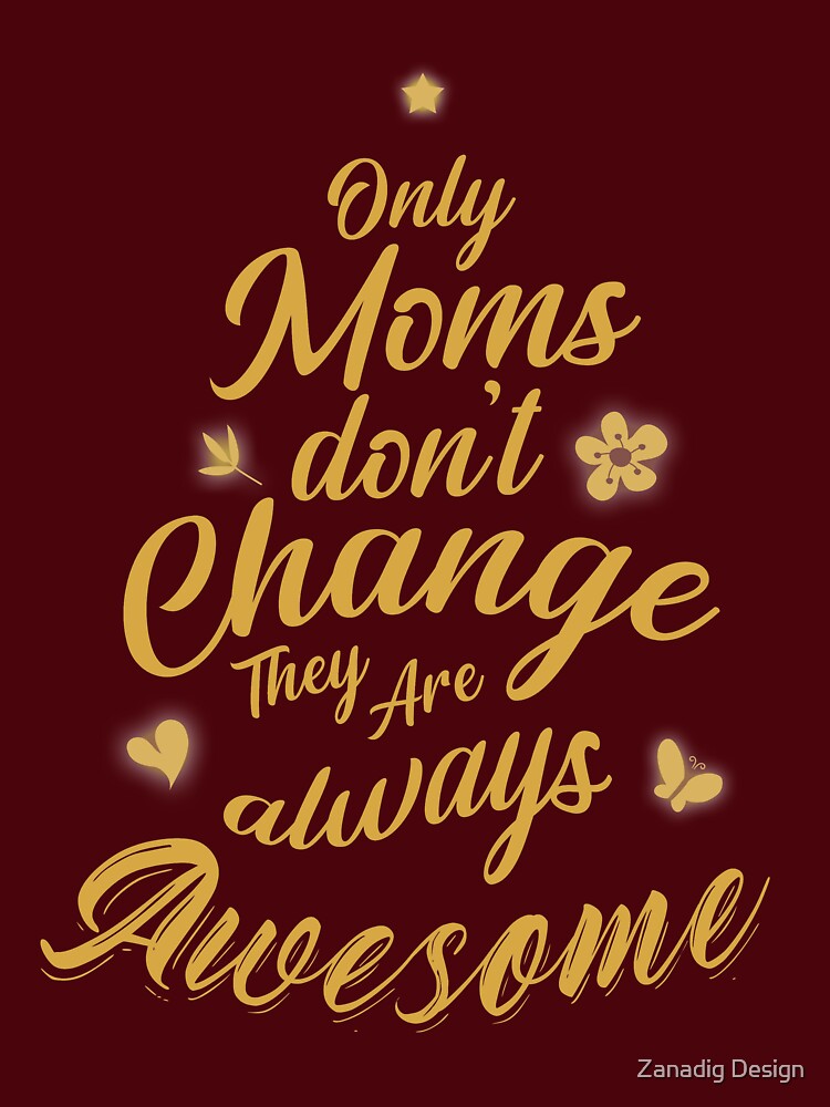 only Moms don't change - mother's day gift by Zanadig Design T-Shirts, Hoodie, Sweatshirt | BlankRebels.com (Image 3)