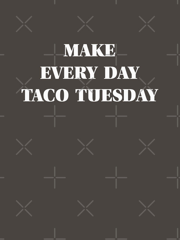 Make Every Day Taco Tuesday by SuperAbsurdist T-Shirts, Hoodie, Sweatshirt | BlankRebels.com (Image 3)