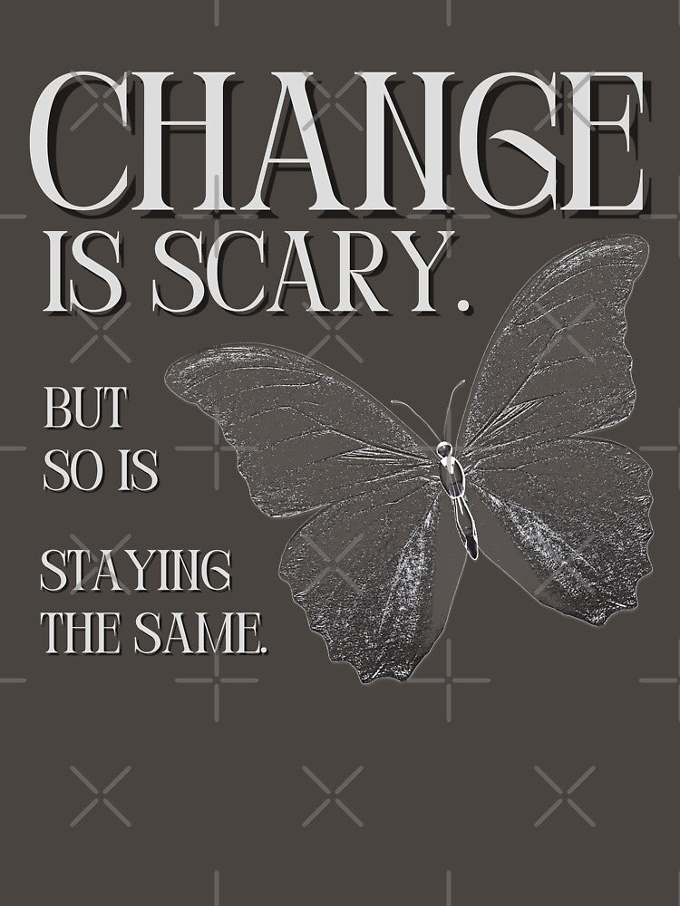 Change is scary, but so is staying the same. by velaryons T-Shirts, Hoodie, Sweatshirt | BlankRebels.com (Image 3)