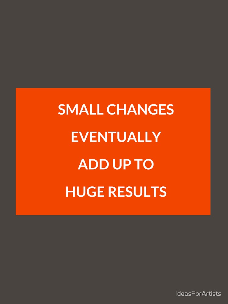 Small changes eventually add up to huge results - motivational prompts by Inspirationmotivation T-Shirts,... (Image 3)