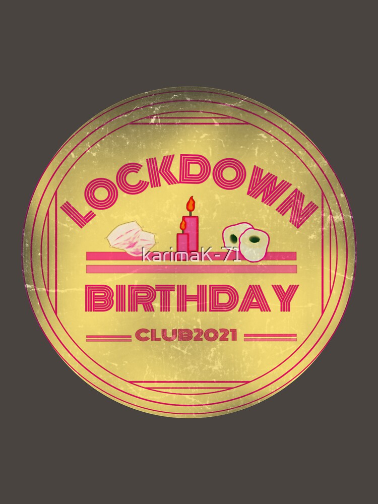 Lockdown Birthday club 2021 by karimaK-71 T-Shirts, Hoodie, Sweatshirt | BlankRebels.com (Image 3)